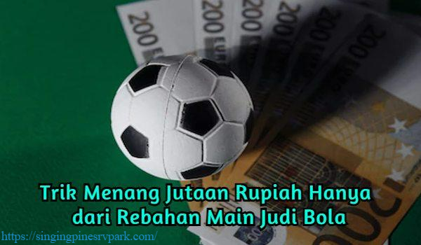 Menghasilkan Uang Secara Online Melalui Strategi Unggul Bermain Judi Bola